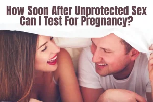 How soon after unprotected sex can I test for pregnancy