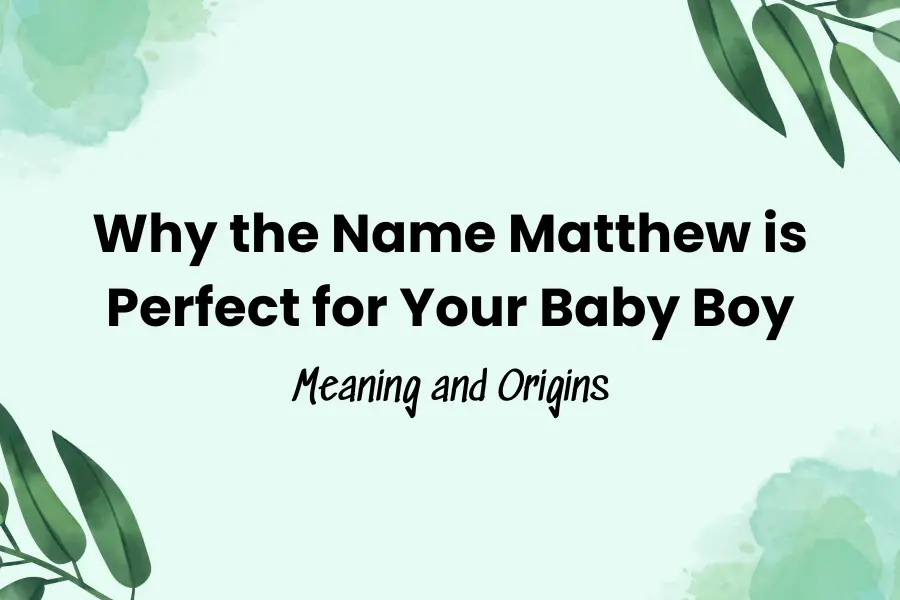 Matthew Name Meaning: Discover the Perfect for Your Baby Boy