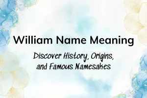 William Name Meaning: Discover History, Origins, and Famous Namesakes