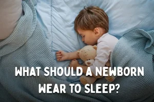 What Should a Newborn Wear to Sleep?