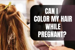 Can I color my hair while pregnant?