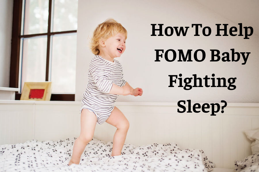 How To Help FOMO Baby Fighting Sleep?