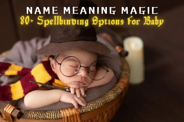 80+ Spellbinding Options For Baby: Name Meaning Magic