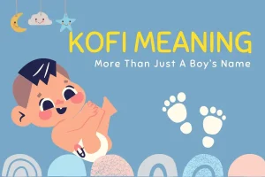 Kofi Meaning: More Than Just A Boy’s Name