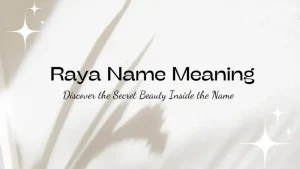 Raya Name Meaning: Discover the Secret Beauty Inside the Name