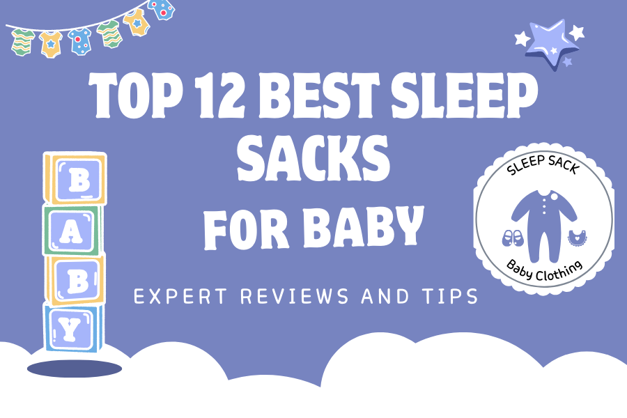 Top 12 Best Sleep Sacks for Baby: Expert Reviews and Tips