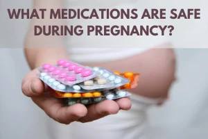 What medications are safe during pregnancy?