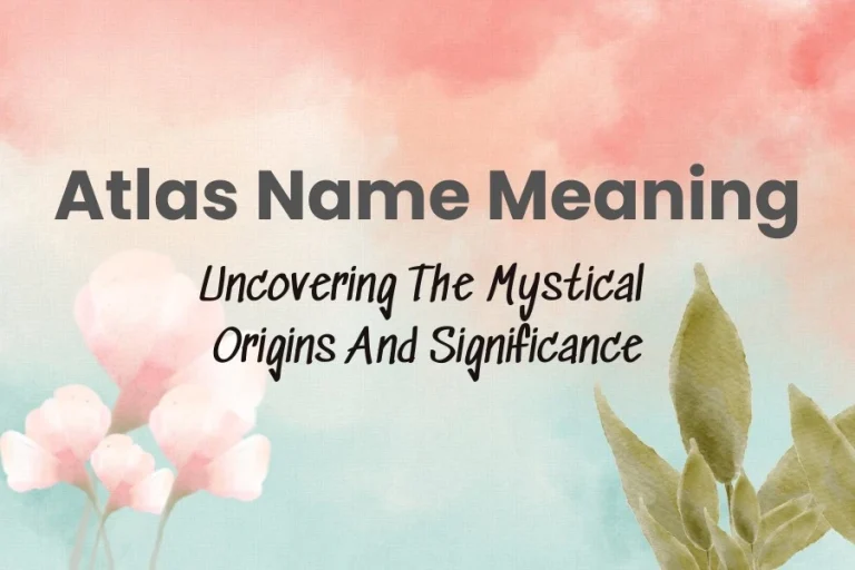Atlas Name Meaning - Uncovering The Mystical Origins And Significance