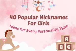 40 Popular Nicknames For Girls: Ideas for Every Personality Type