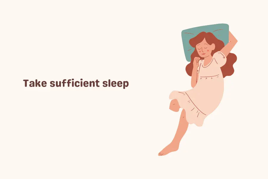 Take sufficient sleep