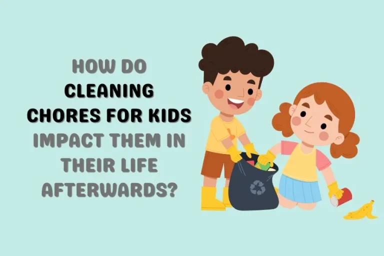 How Do Cleaning Chores For Kids Impact Them In Their Life Afterwards?