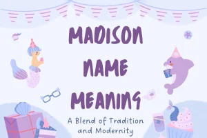 Madison Name Meaning A Blend of Tradition and Modernity