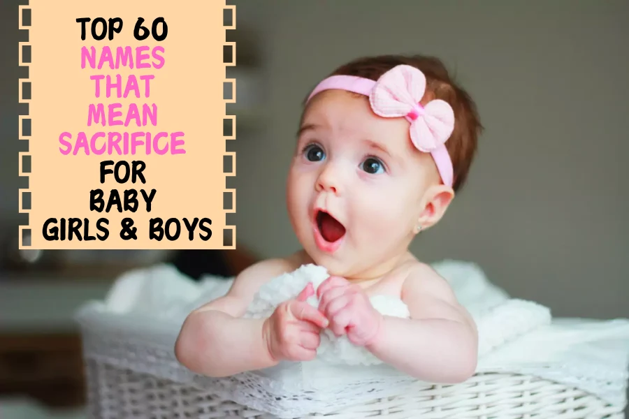 Top 60 Names That Mean Sacrifice For Baby Girls & Boys