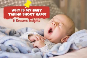 Why Is My Baby Taking Short Naps? 6 Reasons Insights