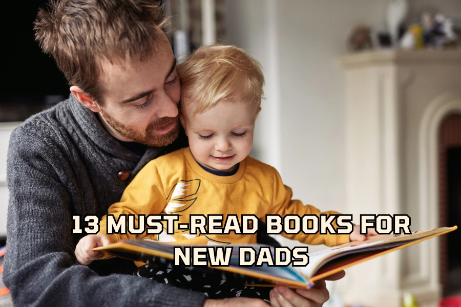 13 Must-Read Books for New Dads A Guide to Fatherhood