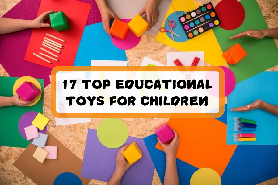 17 Top Educational Toys For Children For Fun Learning