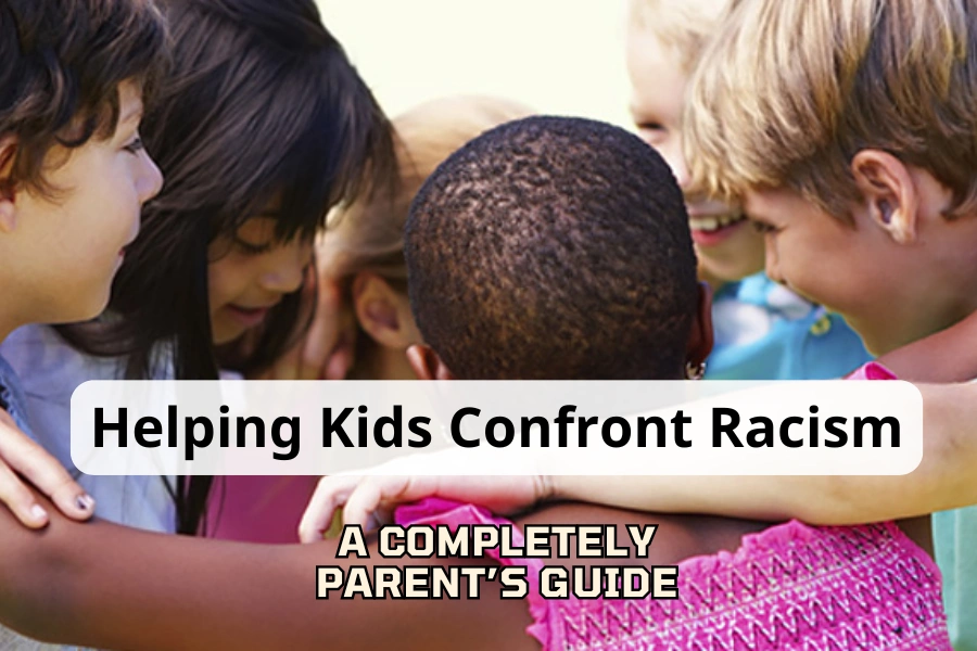 Helping Kids Confront Racism A Completely Parent’s Guide