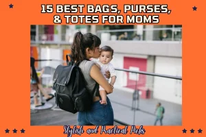 15 Best Bags, Purses, & Totes for Moms Stylish and Practical Picks