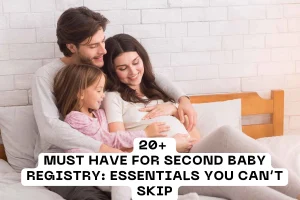 20+ Must Have For Second Baby Registry: Essentials You Can’t Skip