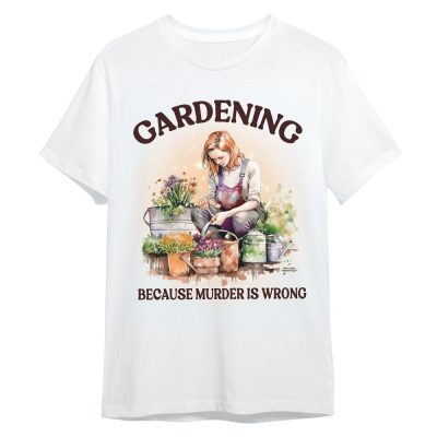 Gardening Humor Tee